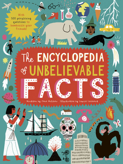 Title details for The Encyclopedia of Unbelievable Facts by Louise Lockhart - Available